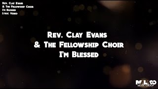 Rev Clay Evans and The Fellowship Choir  Im Blessed Lyric Video [upl. by Jempty]