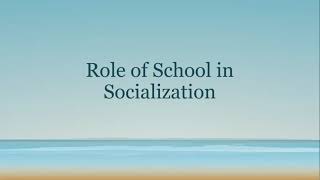 Role of School and Teacher in the Socialization [upl. by Gnahc477]