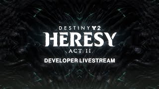 Destiny 2 Heresy Act II Developer Livestream [upl. by Rosenberg]