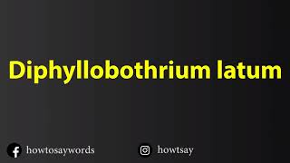 How To Pronounce Diphyllobothrium latum [upl. by Steven30]