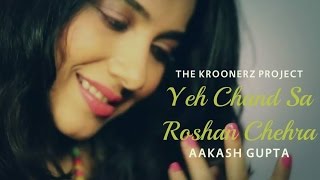 Yeh Chand Sa Roshan Chehra  The Kroonerz Project  Ft Aakash Gupta [upl. by Ena]