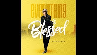 EVERYTHING IS BLESSED official lyric video by JOEPRAIZE [upl. by Hedvige912]