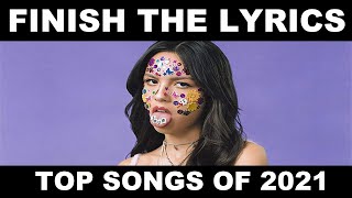 Finish The Lyrics TOP SONGS OF 2021 [upl. by Jade]