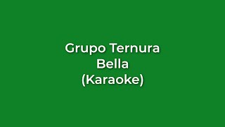 Grupo Ternura  Bella Karaoke Full [upl. by Eelymmij]