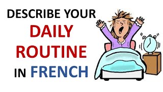 French Lesson 32  Describe your DAILY ROUTINE in French Daily Life Habits Le quotidien La rutina [upl. by Alcine605]