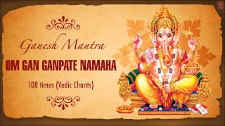 Ganesh MantraOm Gan Ganpate Namaha 108 Times I Vedic Chants I SHRI GANESHAY NAMAH [upl. by Nyletac]