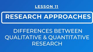 LESSON 11  DIFFERENCES BETWEEN QUALITATIVE AND QUANTITATIVE RESEARCH APPROACHES [upl. by Notfol740]