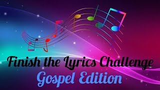 Finish the Lyrics Challenge Gospel Edition [upl. by Remmer309]