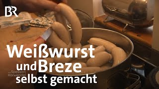 Weißwurst und Breze Bayerische Klassiker selbst gemacht  Zwischen Spessart und Karwendel  BR [upl. by Togram911]