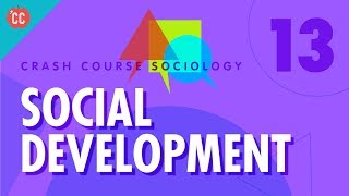 Social Development Crash Course Sociology 13 [upl. by Hnim]