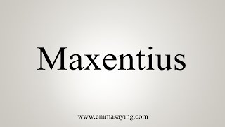 How To Say Maxentius [upl. by Nyrad427]