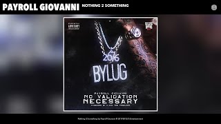 Payroll Giovanni  Nothing 2 Something Audio [upl. by Eehc]