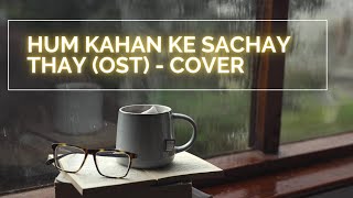 Hum Kahan Ke Sachay Thay OST  Cover  Malik Taimur [upl. by Otreblada849]