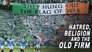 Celtic vs Rangers  Hatred Religion and The Old Firm [upl. by Lothario515]