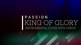 Passion  King of Glory  Instrumental Cover with Lyrics [upl. by Melita]