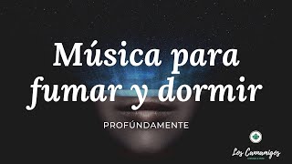 ► Musica Para FUMAR y DORMIR profúndamente CBD playlist8Horas de CANCIONES para descansar MEJOR [upl. by Orsa]