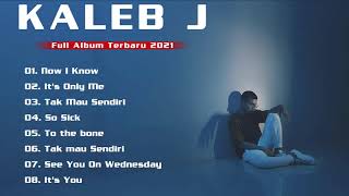 Kaleb J Full Album Terbaru 2021  Lagu Terbaik Kaleb J [upl. by Gasper332]