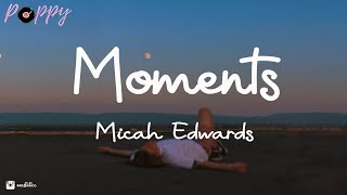 Micah Edwards  Moments Lyrics [upl. by Harahs639]