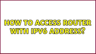 How to access router with IPv6 address 3 Solutions [upl. by Odnomar]