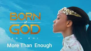 Ada Ehi  More Than Enough  BORN OF GOD [upl. by Mailliw333]