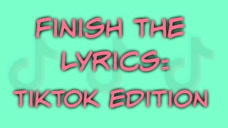 FINISH THE LYRICS TikTok Edition [upl. by Baxter]